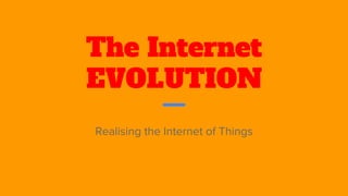 The Internet
EVOLUTION
 