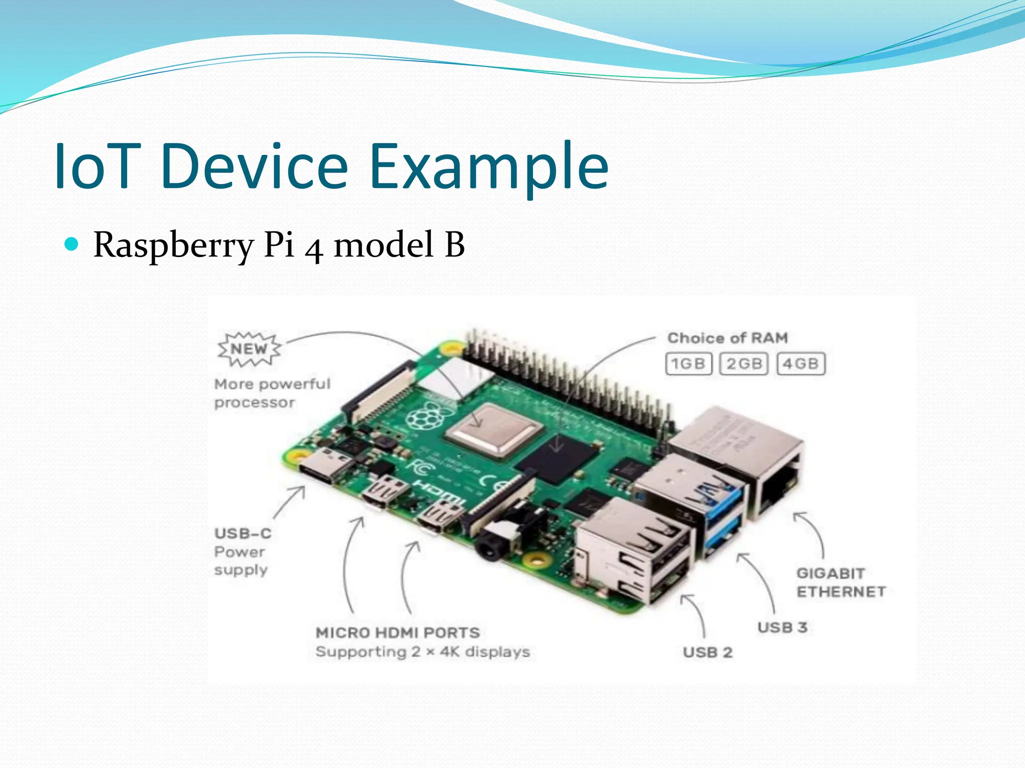 IoT Device Example
 Raspberry Pi 4 model B
 