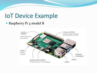 IoT Device Example
 Raspberry Pi 4 model B
 