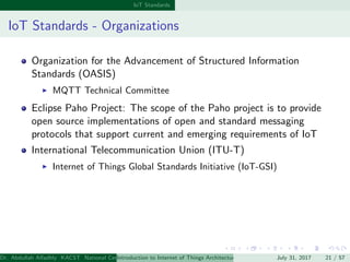 IoT Standards
IoT Standards - Organizations
Organization for the Advancement of Structured Information
Standards (OASIS)
M...