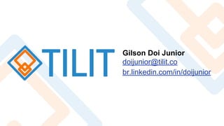 Gilson Doi Junior
doijunior@tilit.co
br.linkedin.com/in/doijunior
 