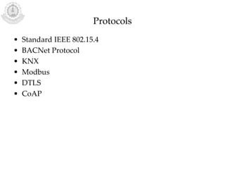Protocols
• Standard IEEE 802.15.4
• BACNet Protocol
• KNX
• Modbus
• DTLS
• CoAP
 