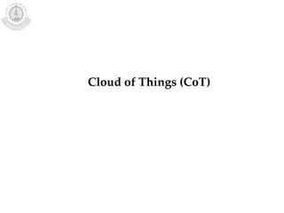 Cloud of Things (CoT)
 