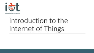 Introduction to the
Internet of Things
 