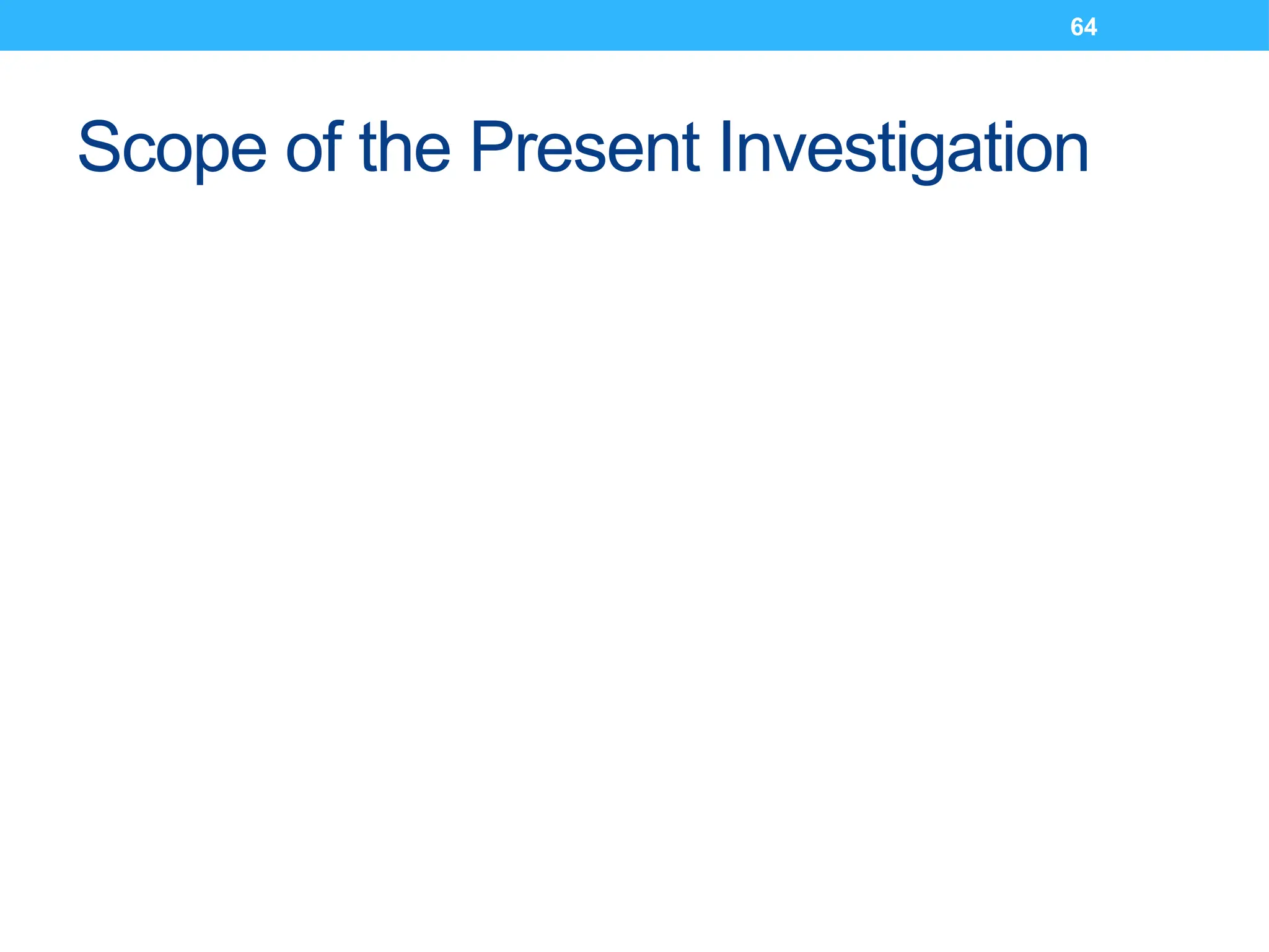 64
Scope of the Present Investigation
 