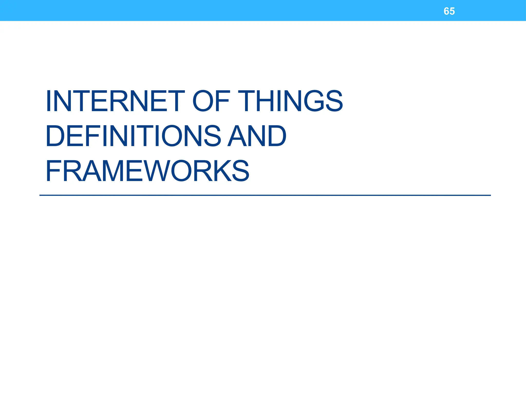 65
INTERNET OF THINGS
DEFINITIONS AND
FRAMEWORKS
 