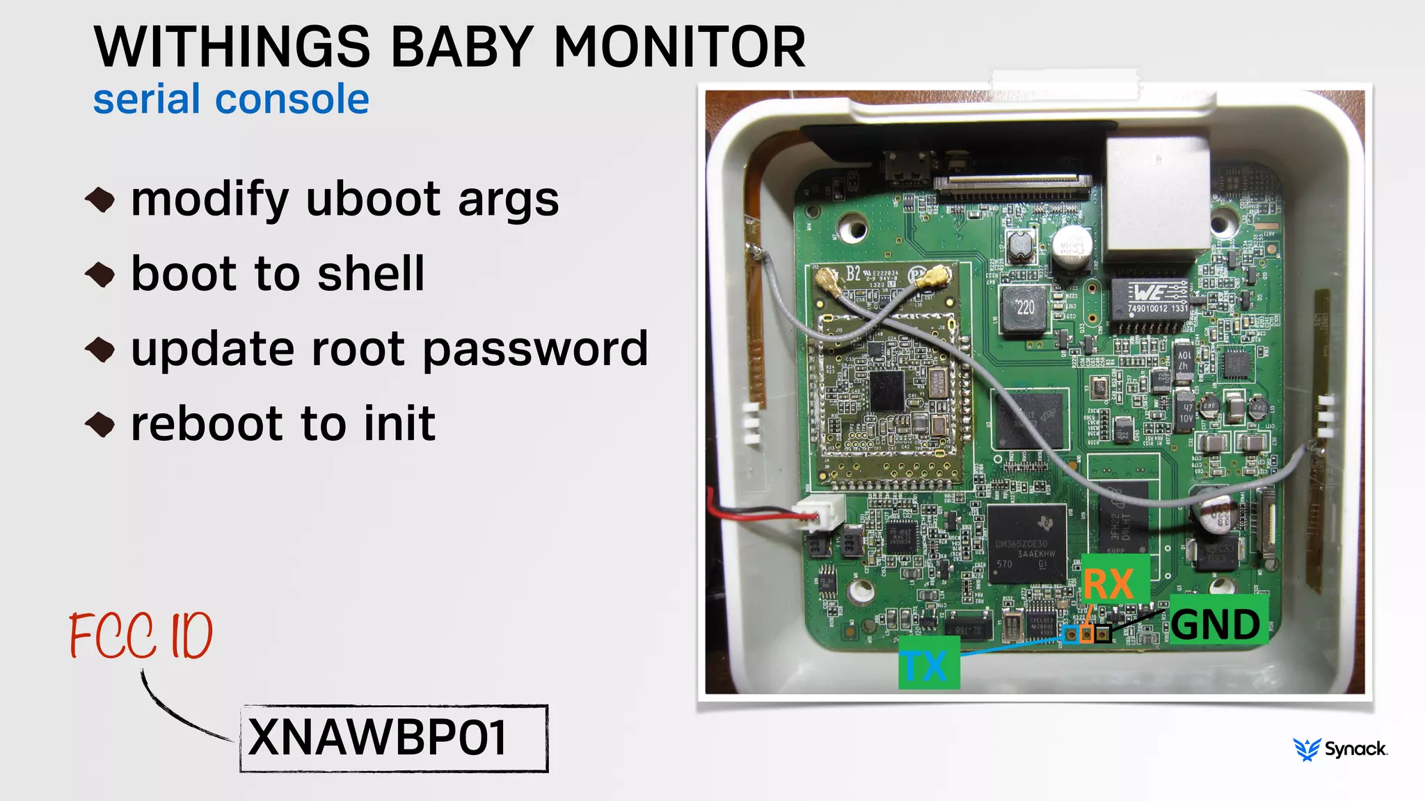 WITHINGS BABY MONITOR
serial console
!
modify uboot args
boot to shell
update root password
reboot to init
XNAWBP01
FCC ID
 