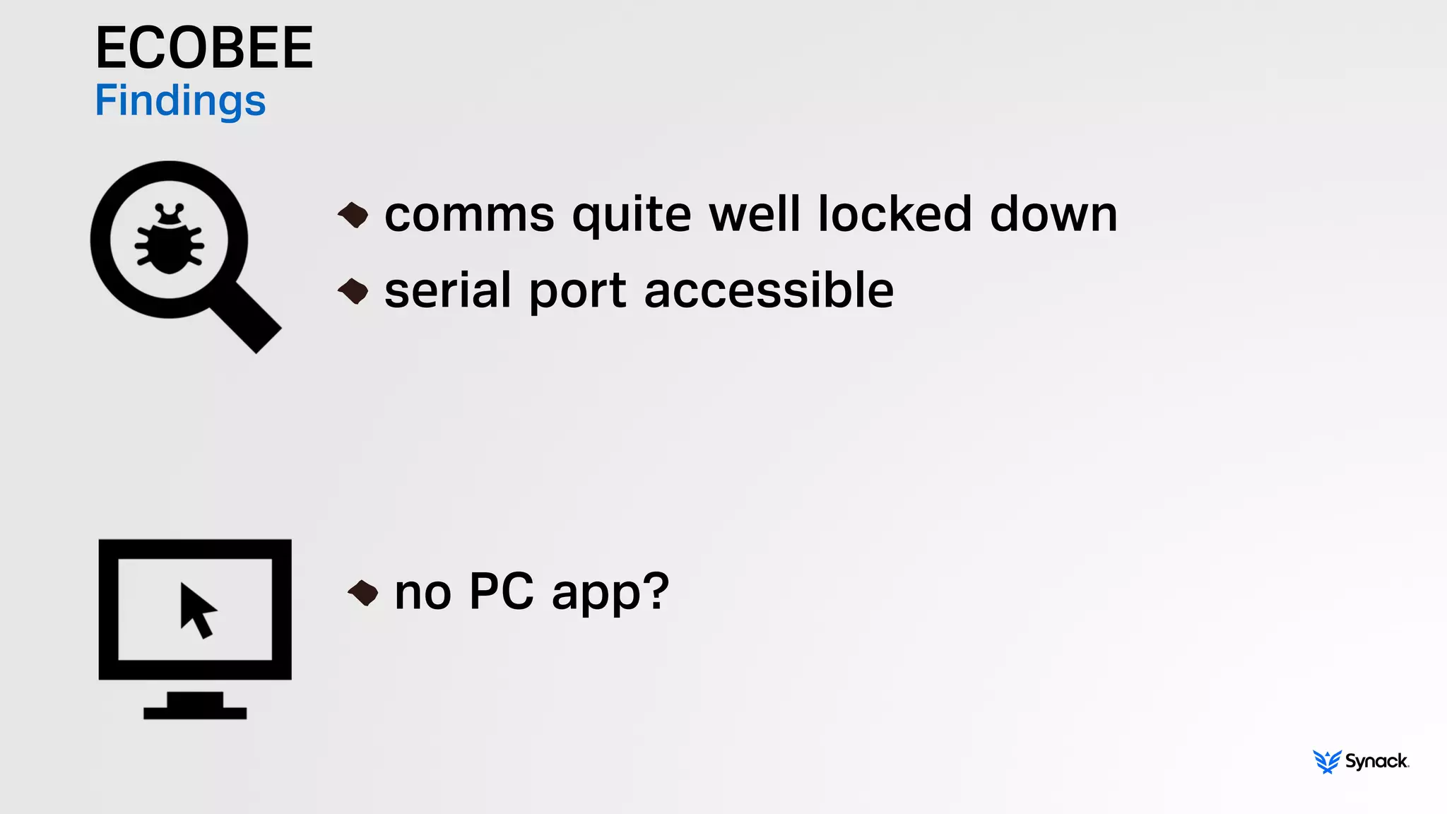 ECOBEE
Findings
!
comms quite well locked down
serial port accessible
!
no PC app?
 