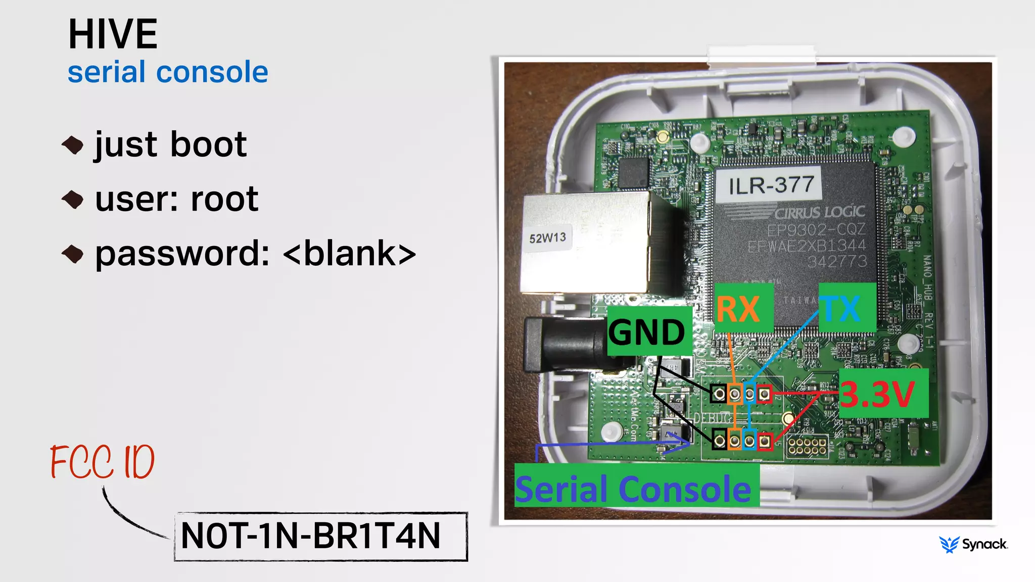 HIVE
serial console
!
just boot
user: root
password: <blank>
N0T-1N-BR1T4N
FCC ID
 