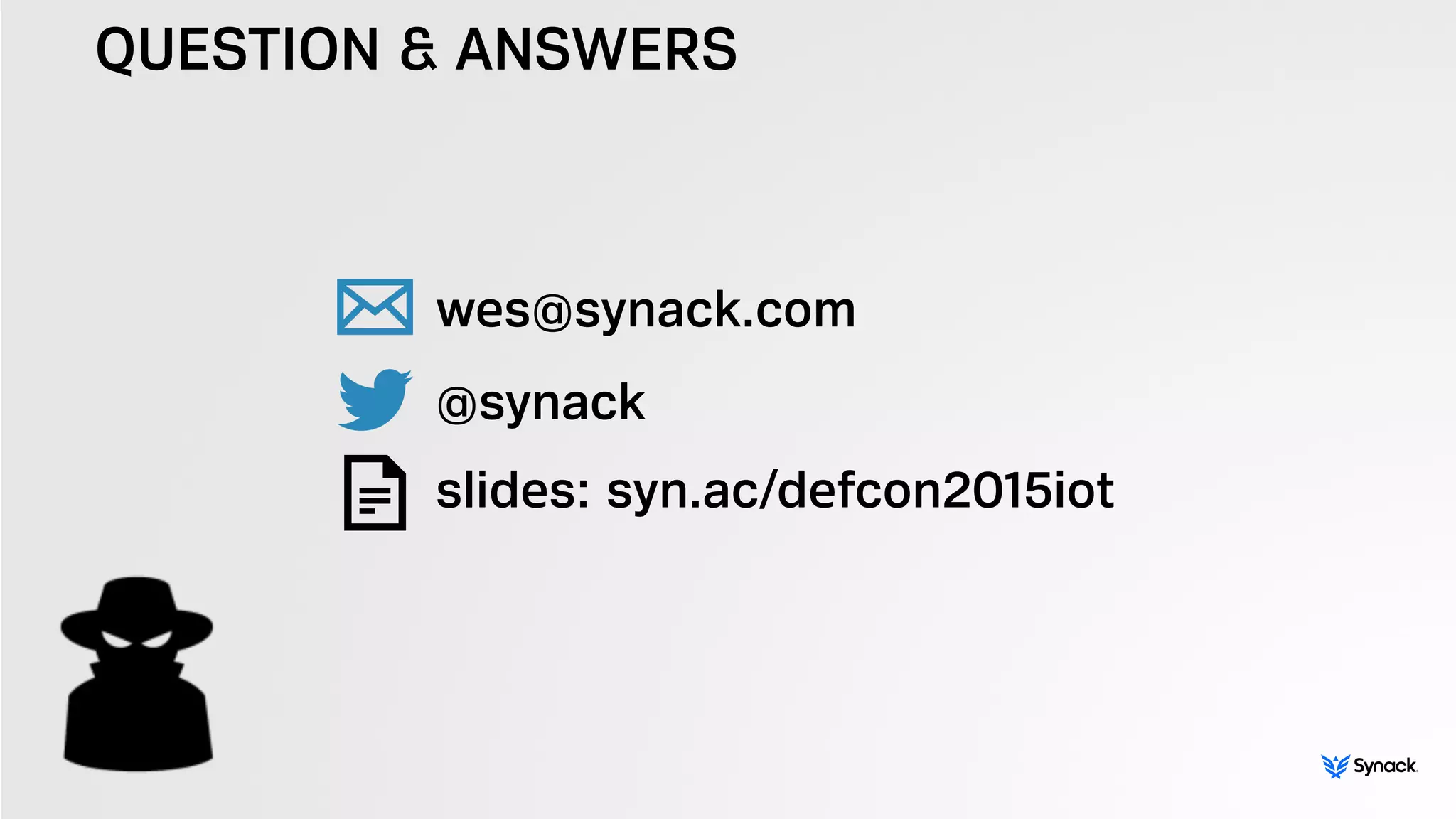 QUESTION & ANSWERS
!
wes@synack.com
@synack 
slides: syn.ac/defcon2015iot
 