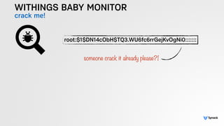 WITHINGS BABY MONITOR
crack me!
root:$1$DN14cObH$TQ3.WU6fc6rrGejKvOgNi0:::::::
someone crack it already please?!
 