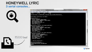 HONEYWELL LYRIC
3 serial consoles…
115200 baud
 