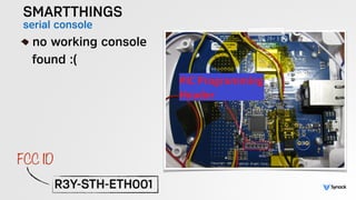 SMARTTHINGS
serial console!
no working console 
found :(
!
R3Y-STH-ETH001
FCC ID
 