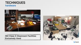 TECHNIQUES
hardware
ISO Class 5 Cleanroom Facilities
Exclusively Used
 