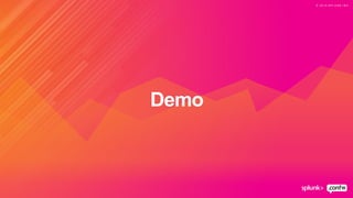© 2 0 1 9 S P L U N K I N C .
Demo
 