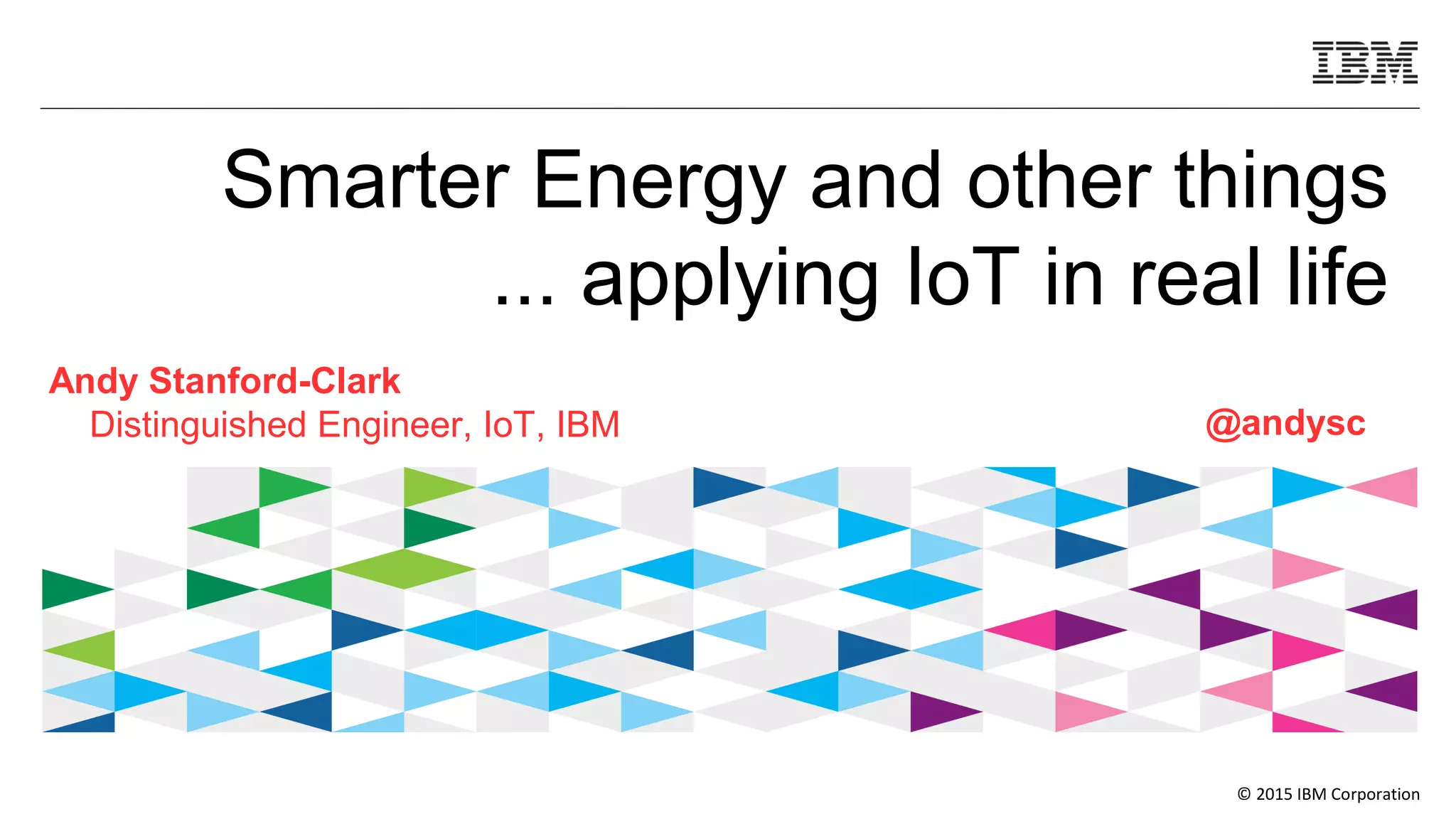IoT15 Andy Stanford Clark Chief Inventor IBM IoT Hydrogen powered ...