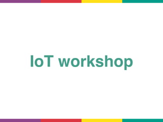 IoT workshop
 