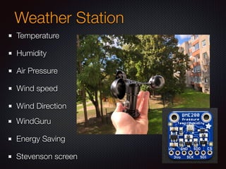 Weather Station
Temperature
Humidity
Air Pressure
Wind speed
Wind Direction
WindGuru
Energy Saving
Stevenson screen
 