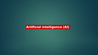 Artificial intelligence (AI)
 