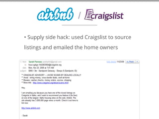 • Supply side hack: used Craigslist to source
listings and emailed the home owners
/
 