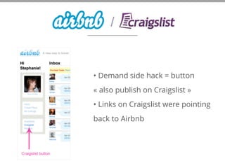 • Demand side hack = button
« also publish on Craigslist »
• Links on Craigslist were pointing
back to Airbnb
/
 