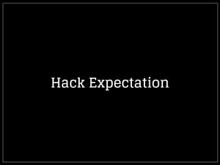 Hack Expectation
 