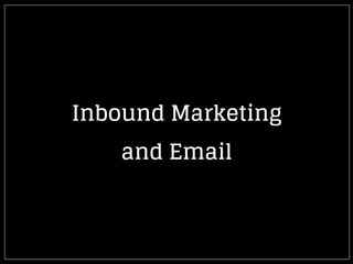 Inbound Marketing
and Email
 