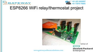 +91 422 4950897
+91 73970 78885
www.gatewaysoftwaresolutions.com
ESP8266 WiFi relay/thermostat project
 
