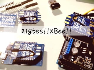 Zigbee!!XBee!! 
Copyright © 2014 Advanced IT Consortium to Evaluate, Apply and Drive All Rights Reserved. 
 