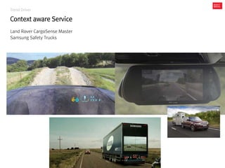 Trend Driver
Context aware Service
Land Rover CargoSense Master
Samsung Safety Trucks
 