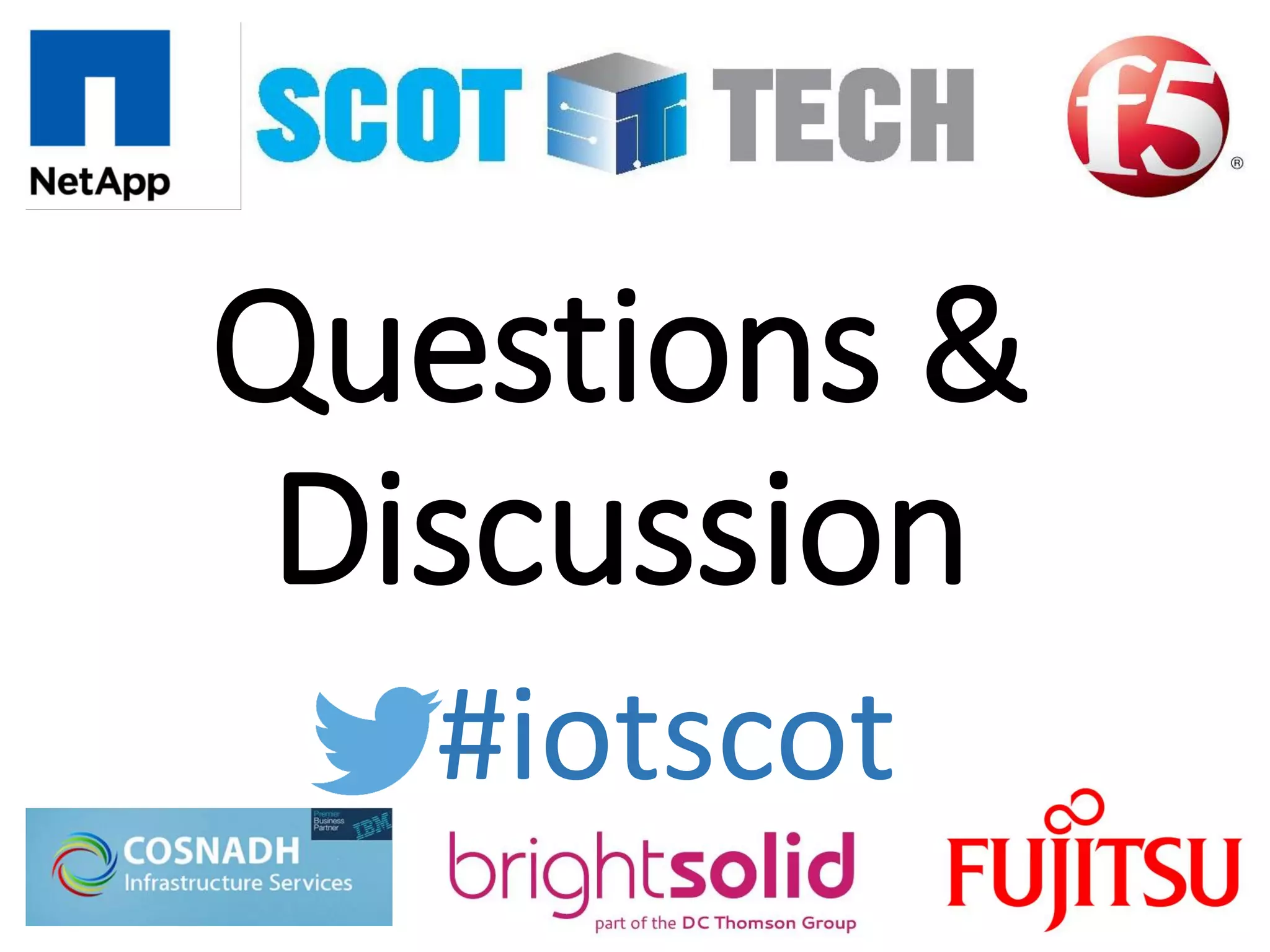 Questions &
Discussion
#iotscot
 