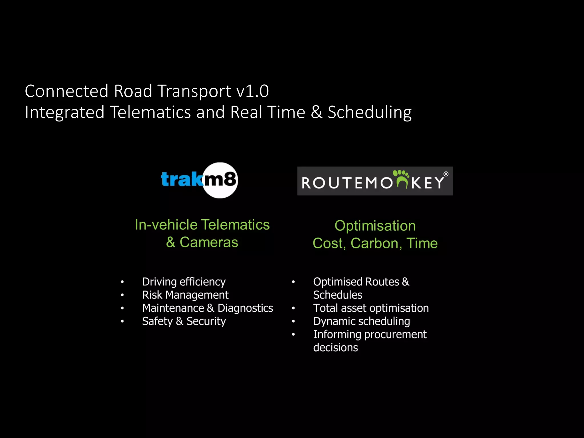 Connected Road Transport v1.0
Integrated Telematics and Real Time & Scheduling
 