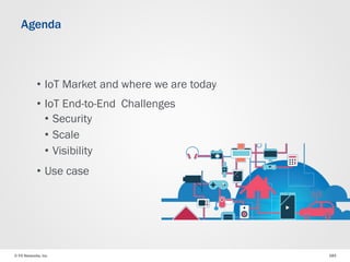 © F5 Networks, Inc 183
• IoT Market and where we are today
• IoT End-to-End Challenges
• Security
• Scale
• Visibility
• Use case
Agenda
 