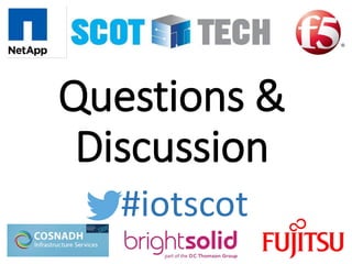 Questions &
Discussion
#iotscot
 