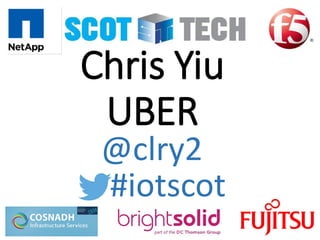 Chris Yiu
UBER
#iotscot
@clry2
 
