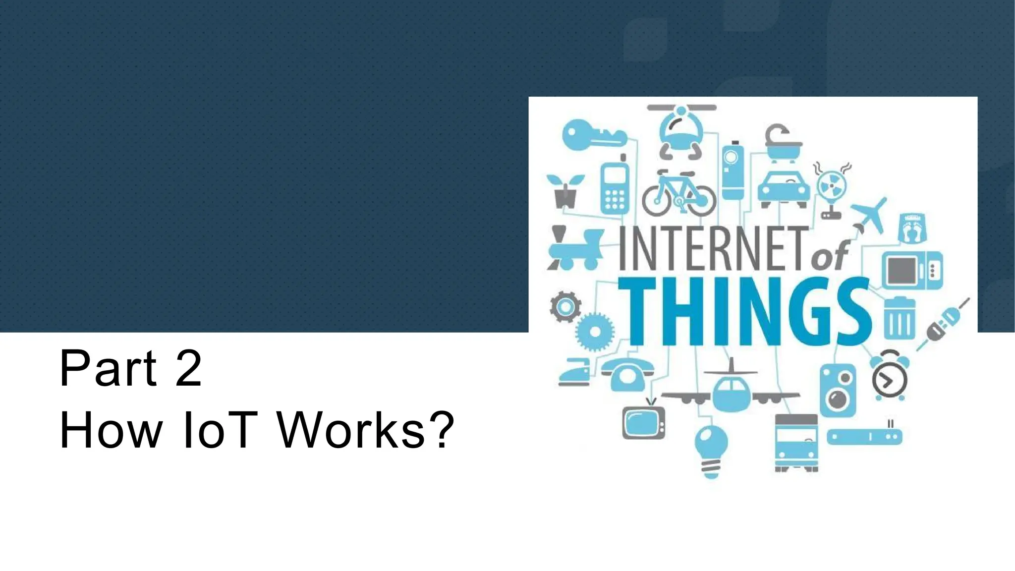 KupatTahuPresentation
Part 2
How IoT Works?
 