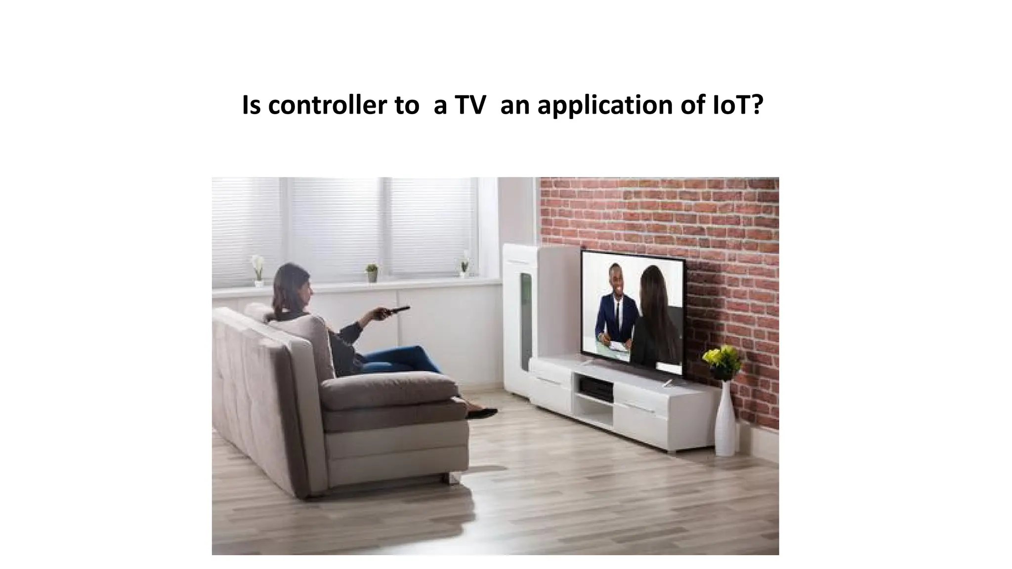 Is controller to a TV an application of IoT?
 