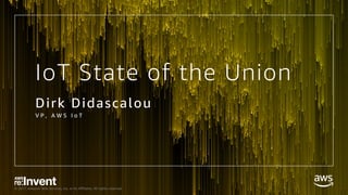 © 2017, Amazon Web Services, Inc. or its Affiliates. All rights reserved.
IoT State of the Union
Dirk Didascalou
V P , A W S I o T
 