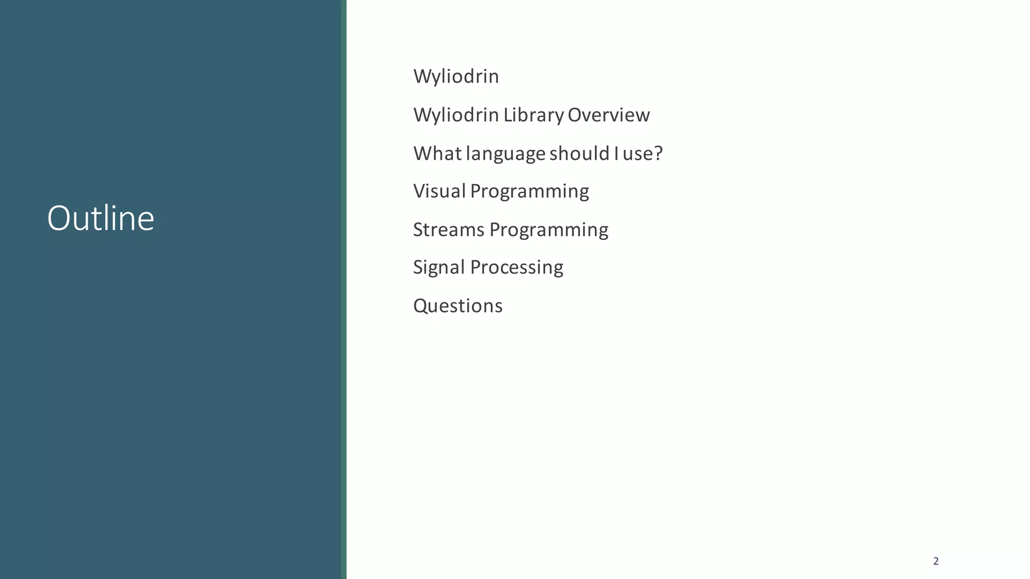 Outline
Wyliodrin
Wyliodrin	Library	Overview
What	language	should	I	use?
Visual	Programming
Streams	Programming
Signal	Processing
Questions
2
 