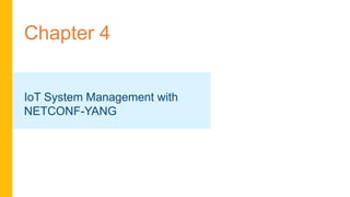 Chapter 4
IoT System Management with
NETCONF-YANG
 