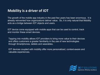 Mobility is a driver of iOT
The growth of the mobile app industry in the past few years has been enormous. It is
already r...