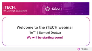 1 Ribbon Communications Confidential and Proprietary
1
Welcome to the iTECH webinar
“IoT” | Samuel Dratwa
We will be starting soon!
 