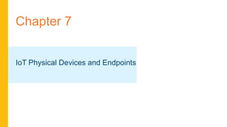 Chapter 7
IoT Physical Devices and Endpoints
 