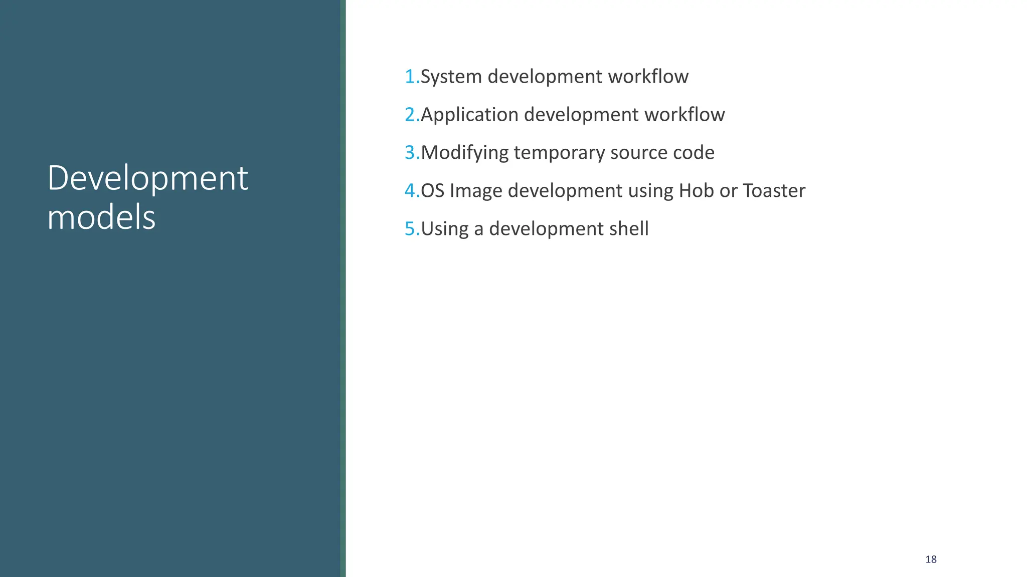 Development
models
1.System development workflow
2.Application development workflow
3.Modifying temporary source code
4.OS Image development using Hob or Toaster
5.Using a development shell
18
 