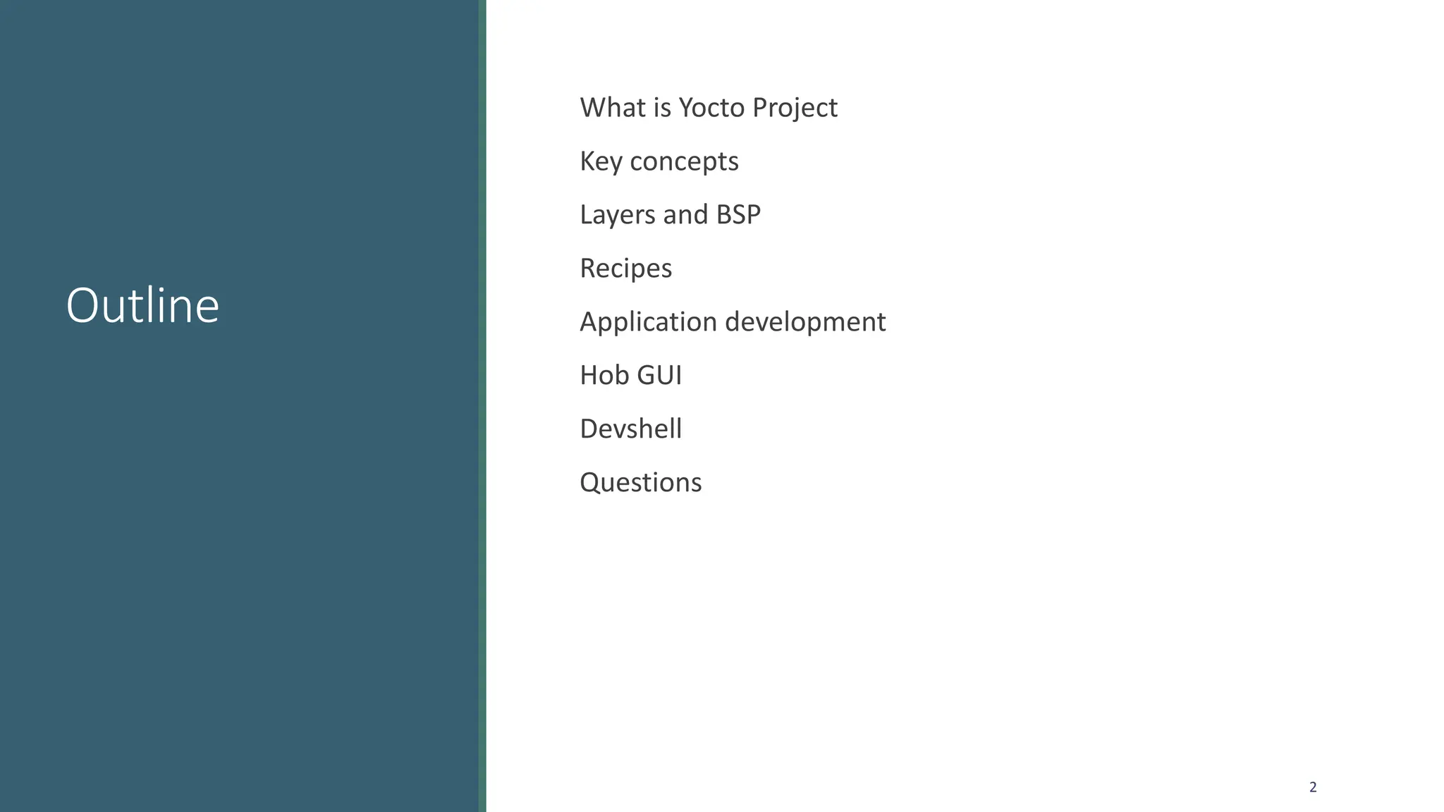 Outline
What is Yocto Project
Key concepts
Layers and BSP
Recipes
Application development
Hob GUI
Devshell
Questions
2
 