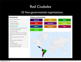 Red Ciudades
55 Non-governmental organizations.
Thursday, July 17, 14
 