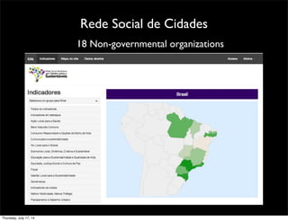 Rede Social de Cidades
18 Non-governmental organizations
Thursday, July 17, 14
 