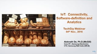 A.De
1
Aloknath De, Ph.D.(McGill)
Corp VP—Samsung Electronics
CTO, Samsung R&D India (SRI-B)
 