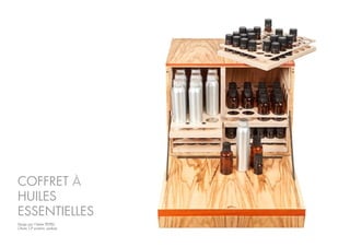 Design par l’Atelier PELPELL
Olivier, CP aviation, padouk.
COFFRET À
HUILES
ESSENTIELLES
 