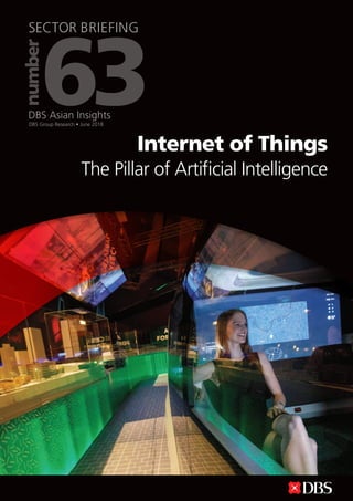 DBS Group Research • June 2018
DBS Asian Insights
63
numberSECTOR BRIEFING
Internet of Things
The Pillar of Artificial Intelligence
 